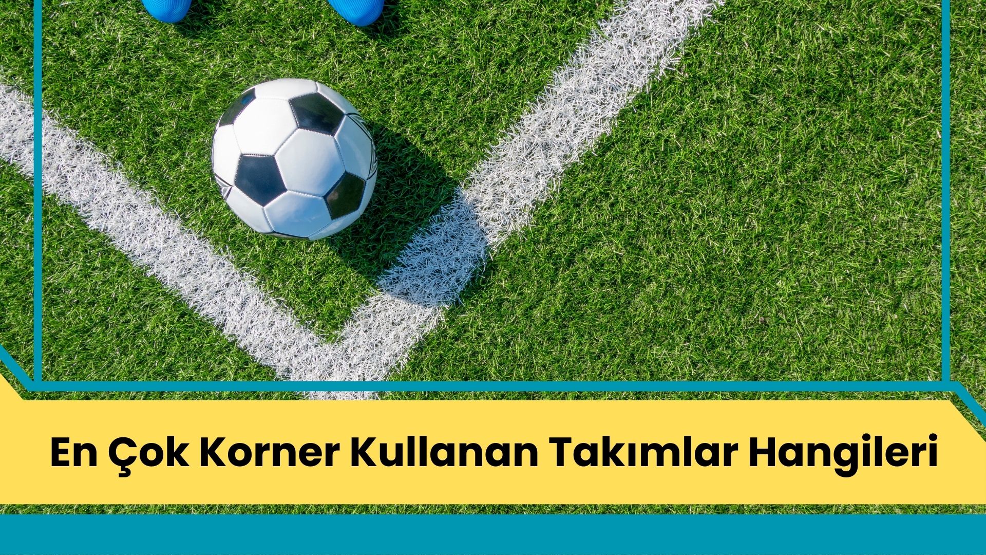 En Çok Korner Kullanan Takımlar Hangileri